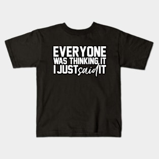 Everyone Was Thinking It I Just Said It Funny Humorous Kids T-Shirt